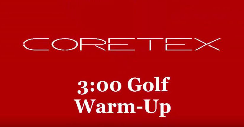 Core-Tex 3:00 Golf Warm-Up