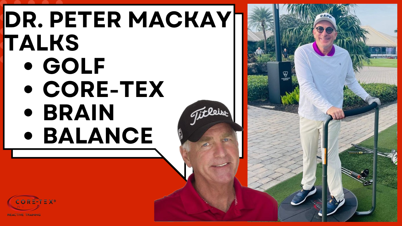 Expert Insights: Dr. Peter MacKay on Core-Tex, Golf Brain & Balance