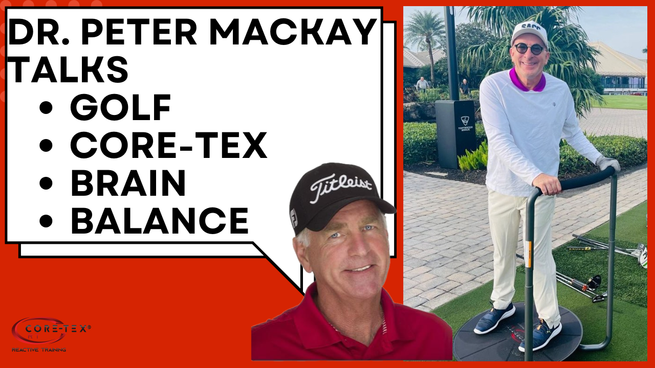 Dr. Peter Mackay Talks Core-Tex, Golf, Brain and Balance